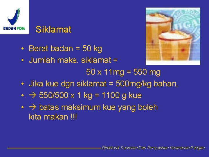 Siklamat • Berat badan = 50 kg • Jumlah maks. siklamat = 50 x