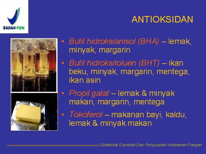 ANTIOKSIDAN • Butil hidroksianisol (BHA) – lemak, minyak, margarin • Butil hidroksitoluen (BHT) –