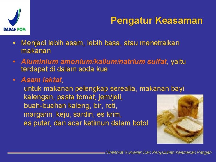 Pengatur Keasaman • Menjadi lebih asam, lebih basa, atau menetralkan makanan • Aluminium amonium/kalium/natrium