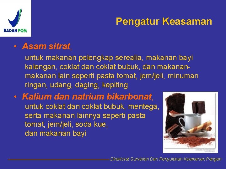 Pengatur Keasaman • Asam sitrat, untuk makanan pelengkap serealia, makanan bayi kalengan, coklat dan