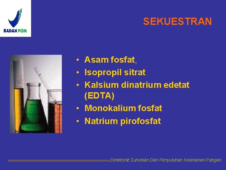 SEKUESTRAN • Asam fosfat, • Isopropil sitrat • Kalsium dinatrium edetat (EDTA) • Monokalium