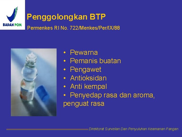 Penggolongkan BTP Permenkes RI No. 722/Menkes/Per/IX/88 • Pewarna • Pemanis buatan • Pengawet •