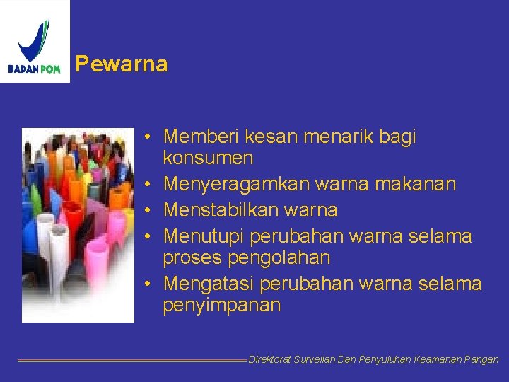 Pewarna • Memberi kesan menarik bagi konsumen • Menyeragamkan warna makanan • Menstabilkan warna