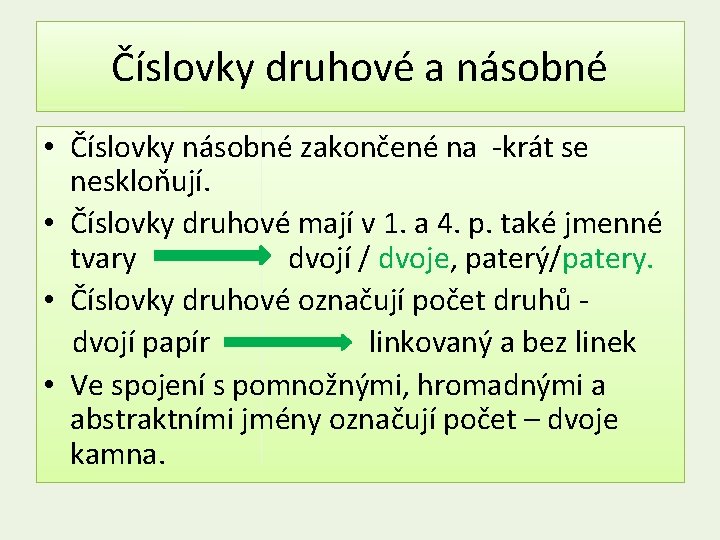 Číslovky druhové a násobné • Číslovky násobné zakončené na -krát se neskloňují. • Číslovky