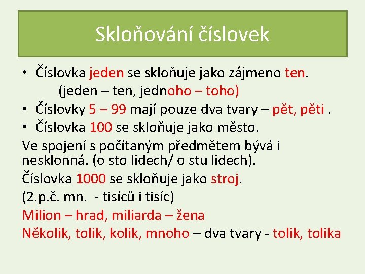 Skloňování číslovek • Číslovka jeden se skloňuje jako zájmeno ten. (jeden – ten, jednoho