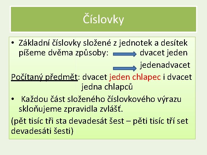 Číslovky • Základní číslovky složené z jednotek a desítek píšeme dvěma způsoby: dvacet jeden