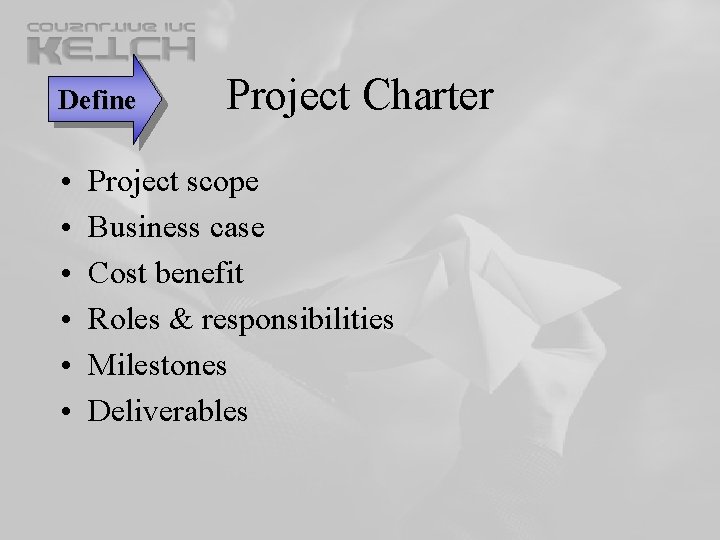 Define • • • Project Charter Project scope Business case Cost benefit Roles & Define • • • Project Charter Project scope Business case Cost benefit Roles &