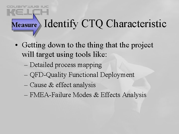 Identify CTQ Characteristic Measure • Getting down to the thing that the project Identify CTQ Characteristic Measure • Getting down to the thing that the project