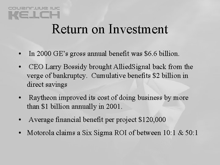 Return on Investment • In 2000 GE’s gross annual benefit was $6. 6 billion. Return on Investment • In 2000 GE’s gross annual benefit was $6. 6 billion.