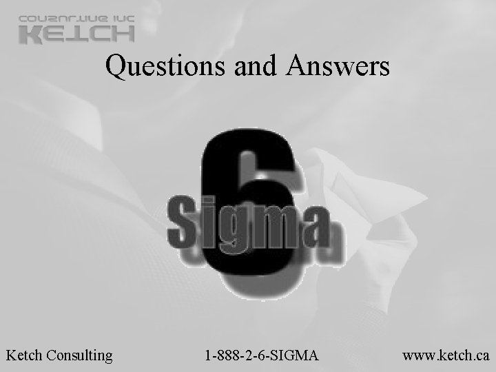Questions and Answers Ketch Consulting 1 -888 -2 -6 -SIGMA www. ketch. ca Questions and Answers Ketch Consulting 1 -888 -2 -6 -SIGMA www. ketch. ca