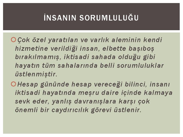 İNSANIN SORUMLULUĞU Çok özel yaratılan ve varlık aleminin kendi hizmetine verildiği insan, elbette başıboş