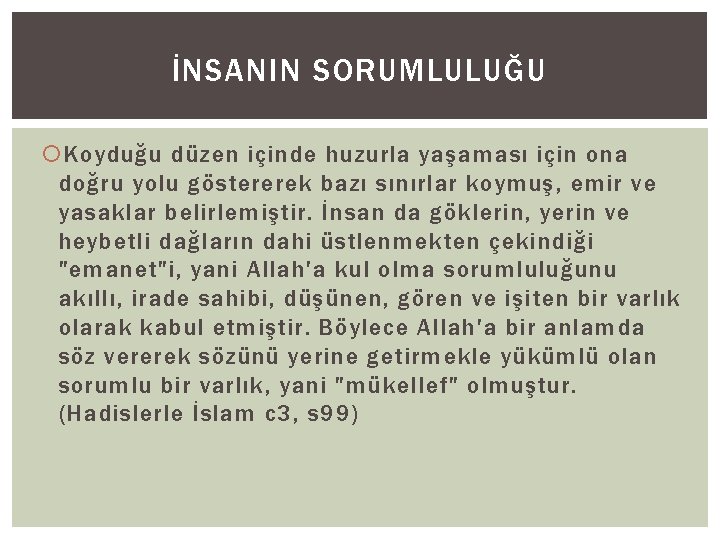 İNSANIN SORUMLULUĞU Koyduğu düzen içinde huzurla yaşaması için ona doğru yolu göstererek bazı sınırlar