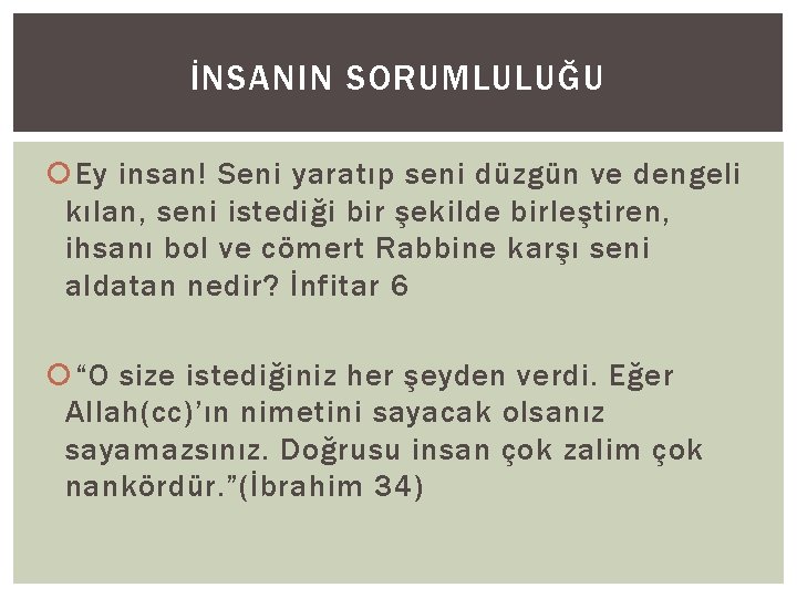 İNSANIN SORUMLULUĞU Ey insan! Seni yaratıp seni düzgün ve dengeli kılan, seni istediği bir