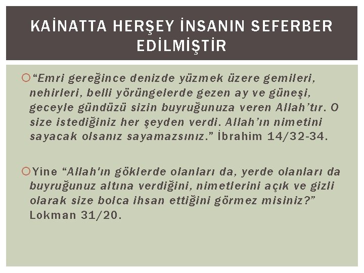 KAİNATTA HERŞEY İNSANIN SEFERBER EDİLMİŞTİR “Emri gereğince denizde yüzmek üzere gemileri, nehirleri, belli yörüngelerde