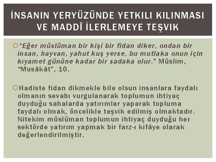 İNSANIN YERYÜZÜNDE YETKILINMASI VE MADDÎ İLERLEMEYE TEŞVIK “Eğer müslüman bir kişi bir fidan diker,