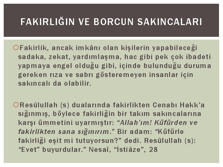 FAKIRLIĞIN VE BORCUN SAKINCALARI Fakirlik, ancak imkânı olan kişilerin yapabileceği sadaka, zekat, yardımlaşma, hac