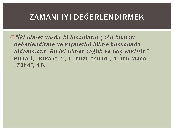 ZAMANI IYI DEĞERLENDIRMEK “İki nimet vardır ki insanların çoğu bunları değerlendirme ve kıymetini bilme