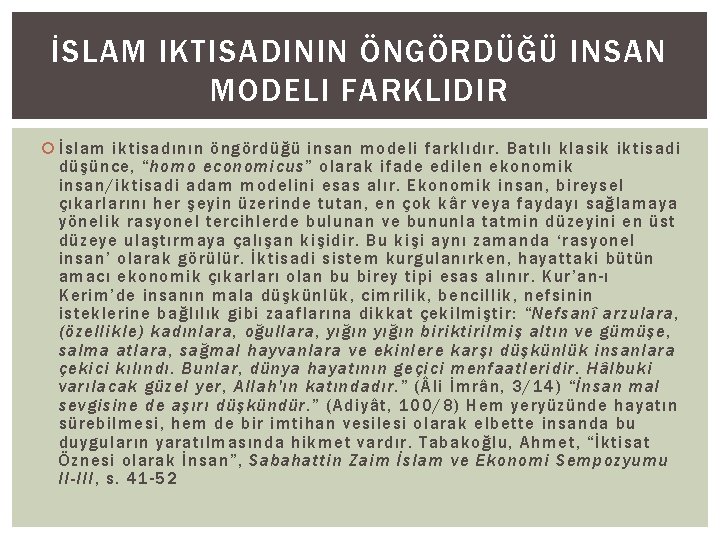 İSLAM IKTISADININ ÖNGÖRDÜĞÜ INSAN MODELI FARKLIDIR İslam iktisadının öngördüğü insan modeli farklıdır. Batılı klasik