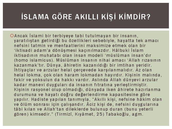 İSLAMA GÖRE AKILLI KİŞİ KİMDİR? Ancak İslami bir terbiyeye tabi tutulmayan bir insanın, yaratılıştan