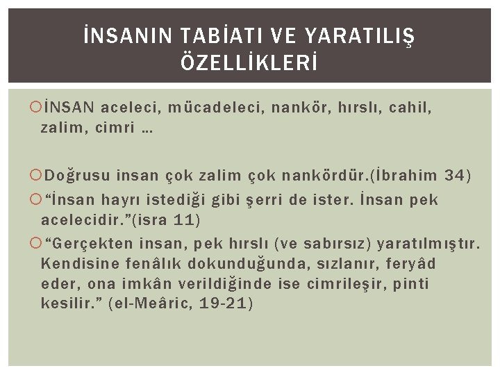 İNSANIN TABİATI VE YARATILIŞ ÖZELLİKLERİ İNSAN aceleci, mücadeleci, nankör, hırslı, cahil, zalim, cimri …