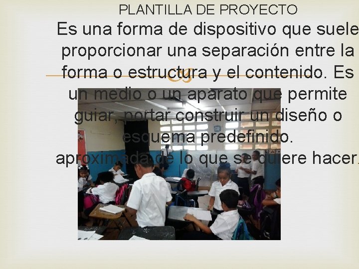 PLANTILLA DE PROYECTO Es una forma de dispositivo que suele proporcionar una separación entre