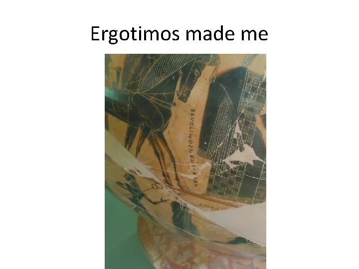 Ergotimos made me 