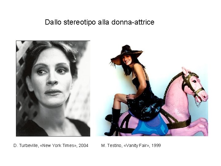 Dallo stereotipo alla donna-attrice D. Turbeville, «New York Times» , 2004 M. Testino, «Vanity