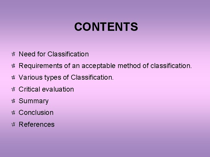 CONTENTS Need for Classification Requirements of an acceptable method of classification. Various types of