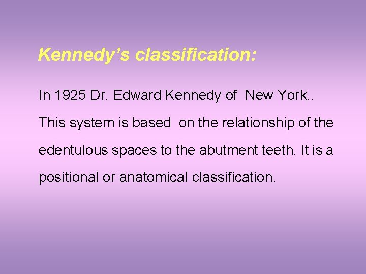 Kennedy’s classification: In 1925 Dr. Edward Kennedy of New York. . This system is