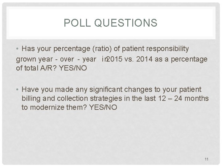 POLL QUESTIONS • Has your percentage (ratio) of patient responsibility grown year‐over‐year in 2015