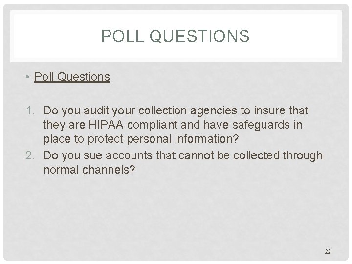 POLL QUESTIONS • Poll Questions 1. Do you audit your collection agencies to insure