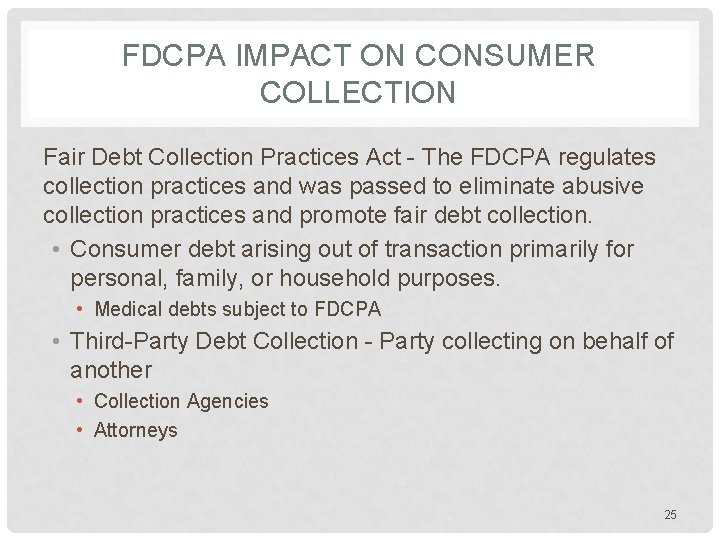 FDCPA IMPACT ON CONSUMER COLLECTION Fair Debt Collection Practices Act - The FDCPA regulates