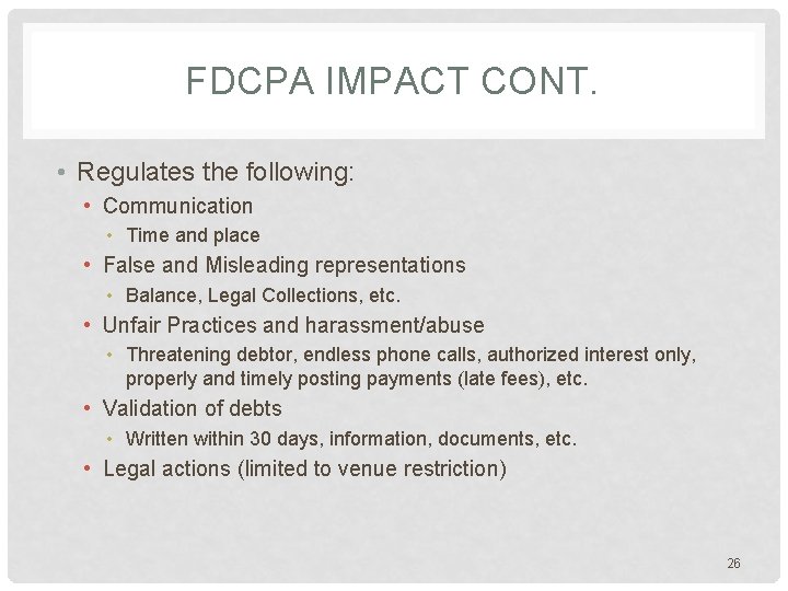 FDCPA IMPACT CONT. • Regulates the following: • Communication • Time and place •