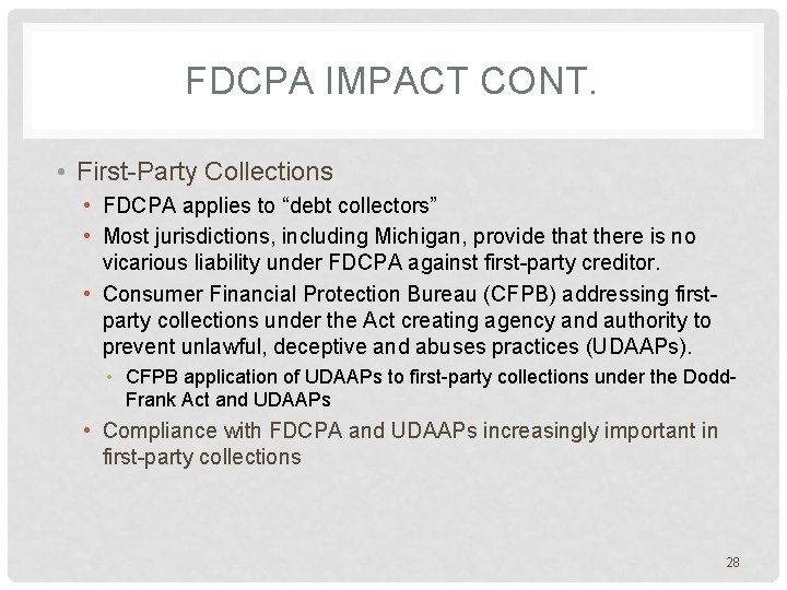 FDCPA IMPACT CONT. • First-Party Collections • FDCPA applies to “debt collectors” • Most