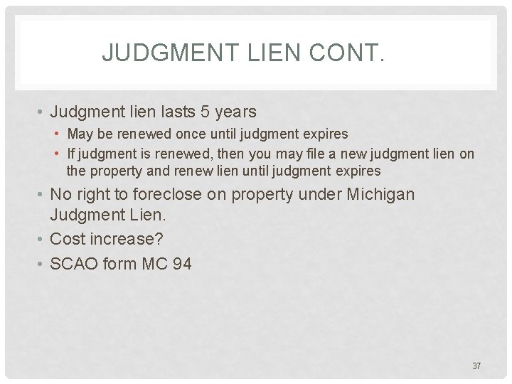 JUDGMENT LIEN CONT. • Judgment lien lasts 5 years • May be renewed once