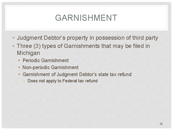 GARNISHMENT • Judgment Debtor’s property in possession of third party • Three (3) types