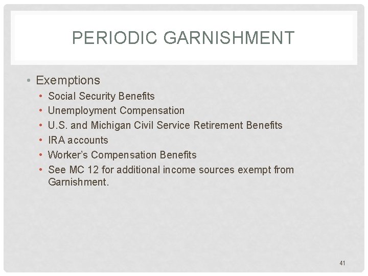 PERIODIC GARNISHMENT • Exemptions • • • Social Security Benefits Unemployment Compensation U. S.