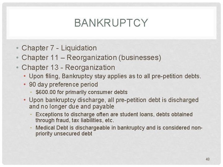 BANKRUPTCY • Chapter 7 - Liquidation • Chapter 11 – Reorganization (businesses) • Chapter