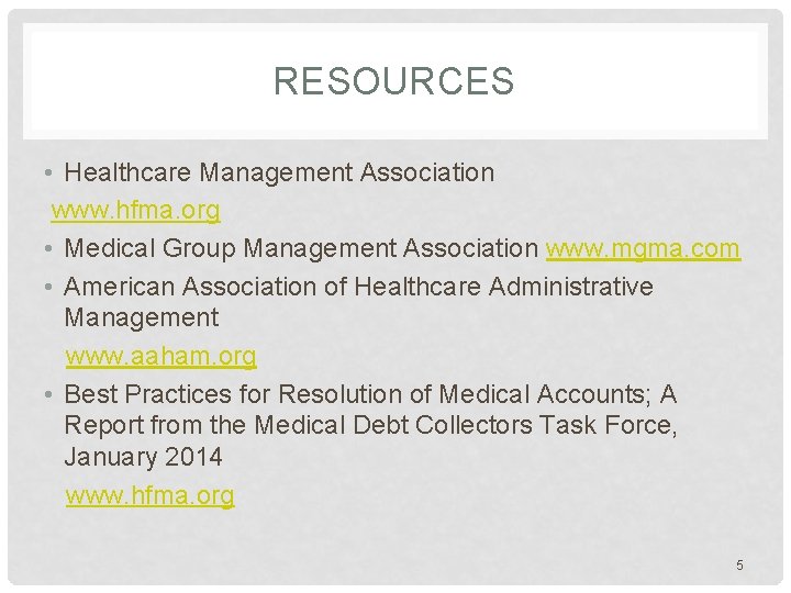 RESOURCES • Healthcare Management Association www. hfma. org • Medical Group Management Association www.