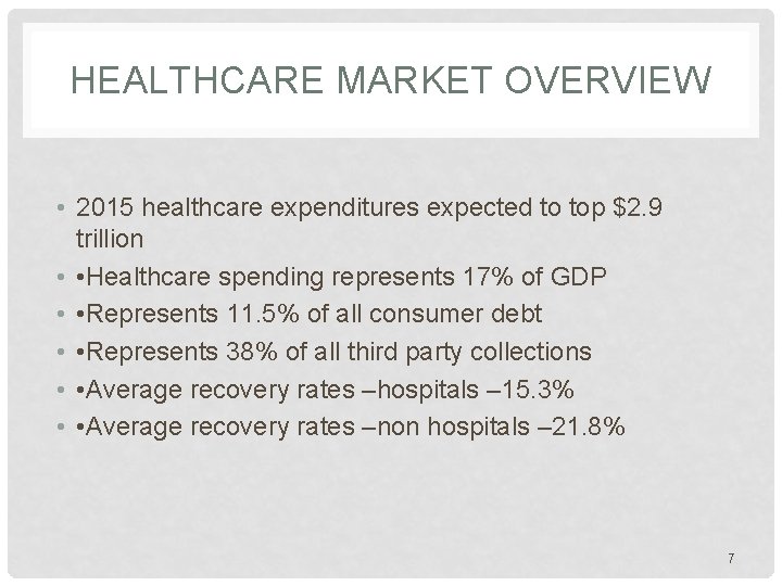 HEALTHCARE MARKET OVERVIEW • 2015 healthcare expenditures expected to top $2. 9 trillion •