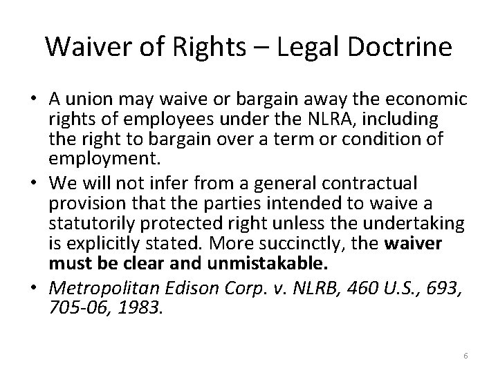 Waiver of Rights – Legal Doctrine • A union may waive or bargain away