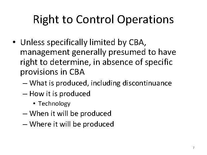 Right to Control Operations • Unless specifically limited by CBA, management generally presumed to