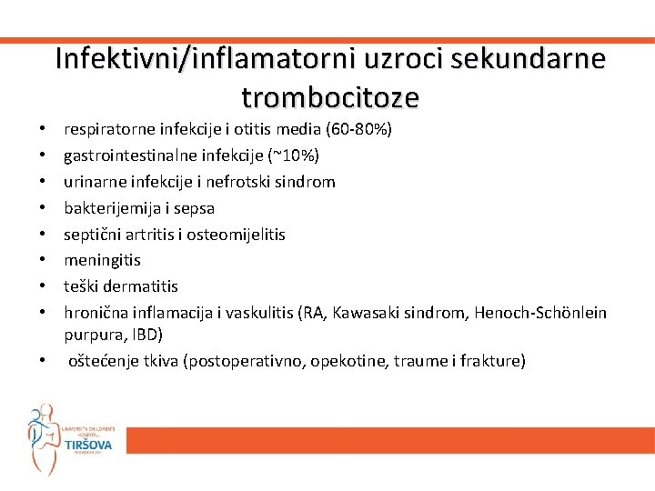 Infektivni/inflamatorni uzroci sekundarne trombocitoze respiratorne infekcije i otitis media (60 -80%) gastrointestinalne infekcije (~10%) Infektivni/inflamatorni uzroci sekundarne trombocitoze respiratorne infekcije i otitis media (60 -80%) gastrointestinalne infekcije (~10%)