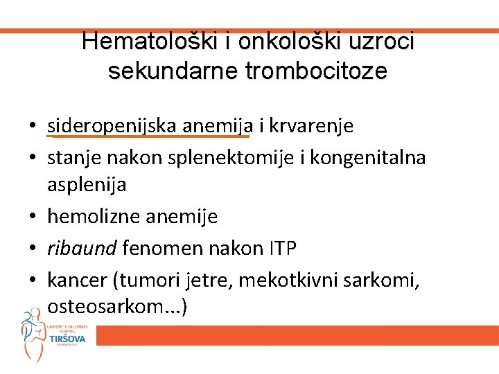 Hematološki i onkološki uzroci sekundarne trombocitoze • sideropenijska anemija i krvarenje • stanje nakon