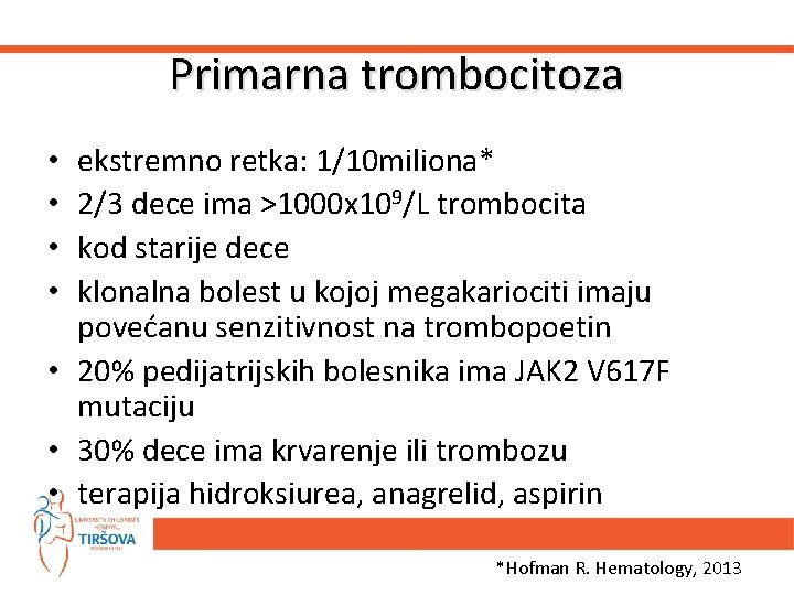 Primarna trombocitoza ekstremno retka: 1/10 miliona* 2/3 dece ima >1000 x 109/L trombocita kod
