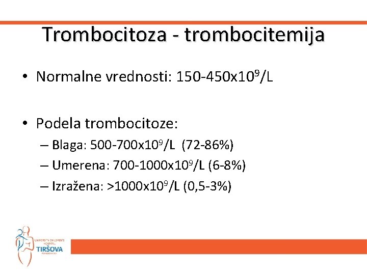 Trombocitoza - trombocitemija • Normalne vrednosti: 150 -450 x 109/L • Podela trombocitoze: –