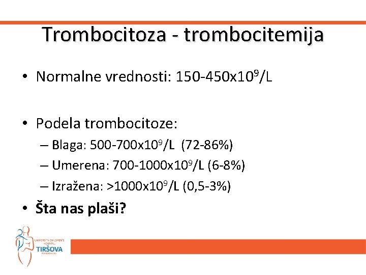 Trombocitoza - trombocitemija • Normalne vrednosti: 150 -450 x 109/L • Podela trombocitoze: –