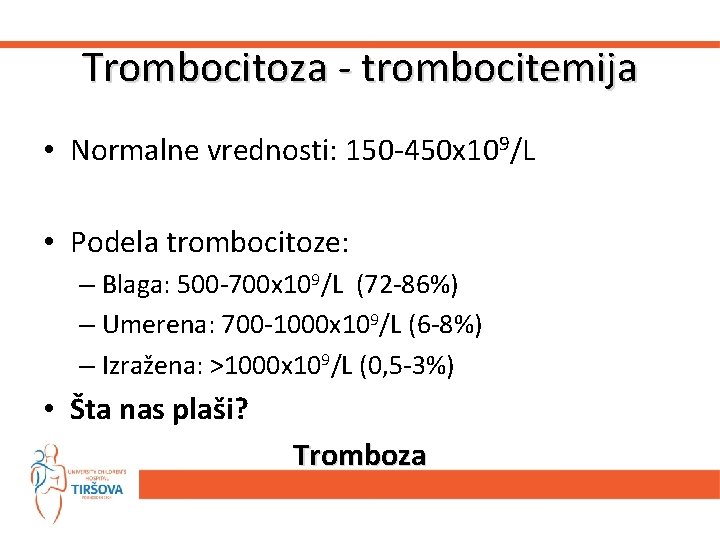 Trombocitoza - trombocitemija • Normalne vrednosti: 150 -450 x 109/L • Podela trombocitoze: –