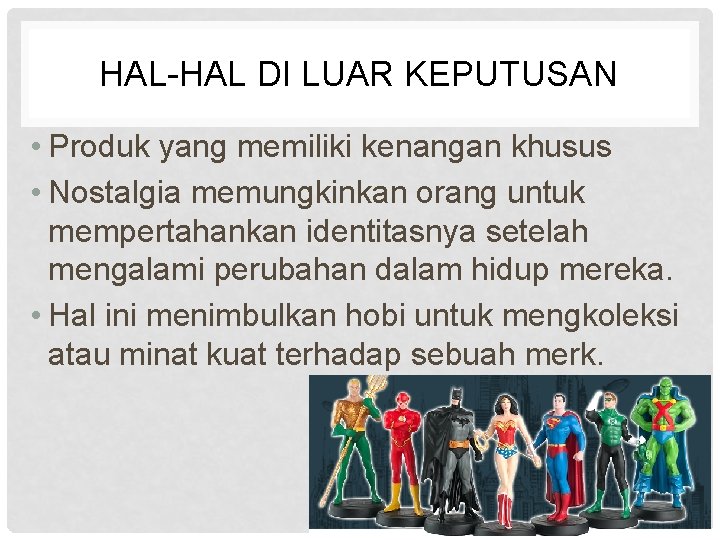 HAL-HAL DI LUAR KEPUTUSAN • Produk yang memiliki kenangan khusus • Nostalgia memungkinkan orang