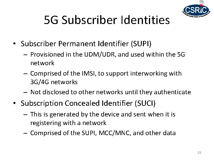 5 G Subscriber Identities • Subscriber Permanent Identifier (SUPI) – Provisioned in the UDM/UDR,